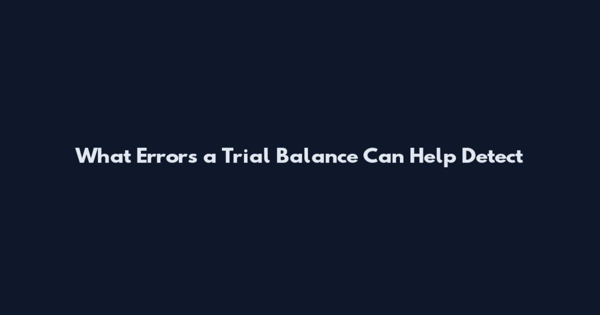 What Errors a Trial Balance Can Help Detect