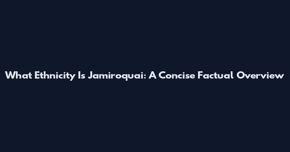 What Ethnicity Is Jamiroquai: A Concise Factual Overview