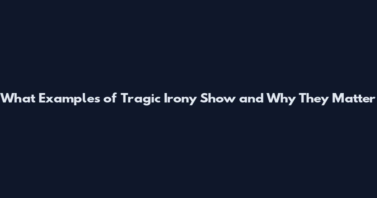 What Examples of Tragic Irony Show and Why They Matter