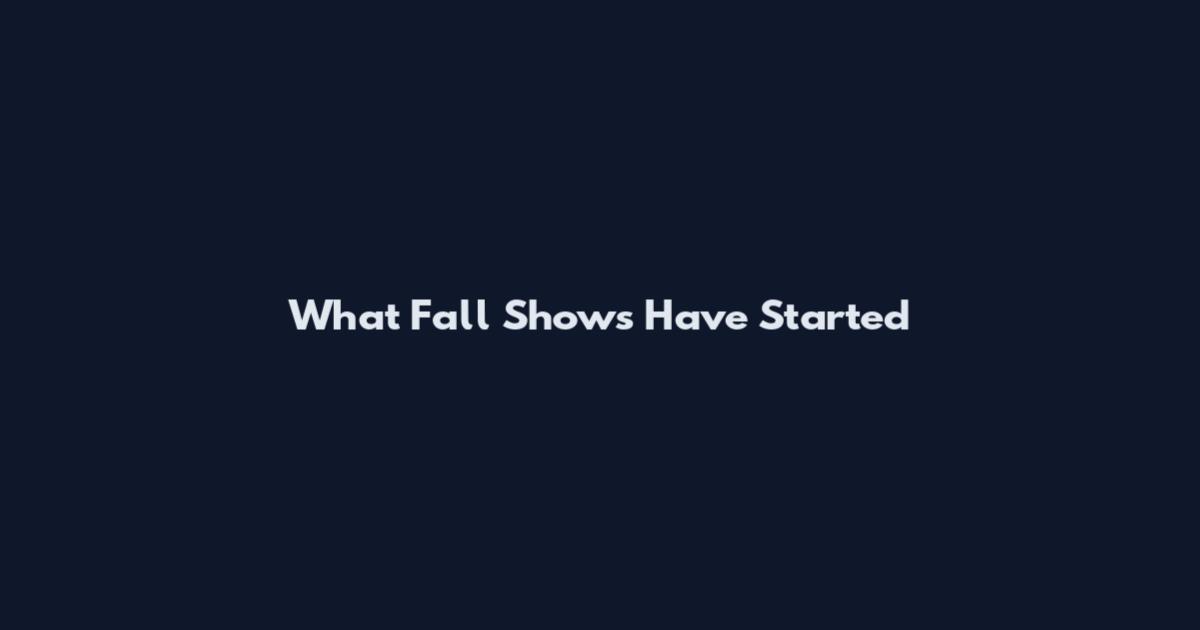 What Fall Shows Have Started