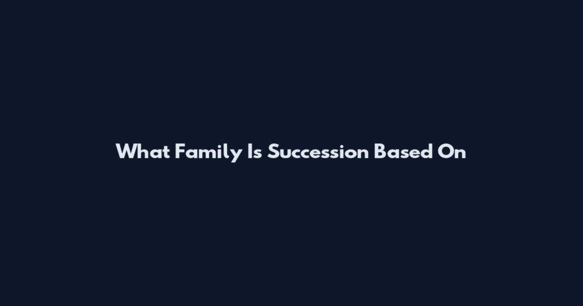 What Family Is Succession Based On