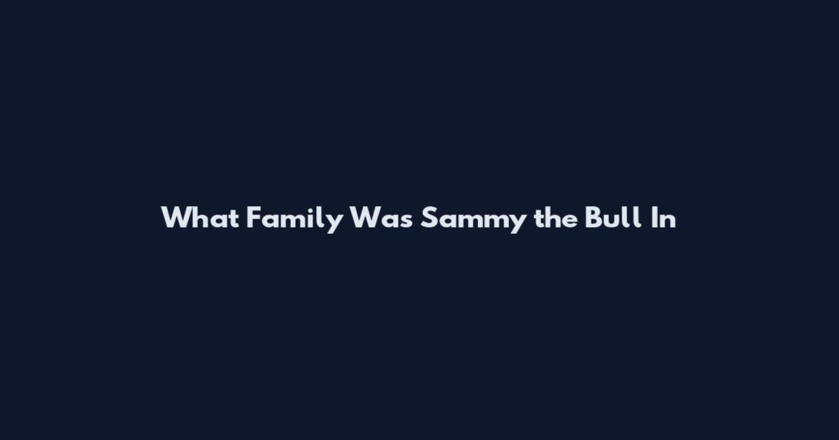 What Family Was Sammy the Bull In