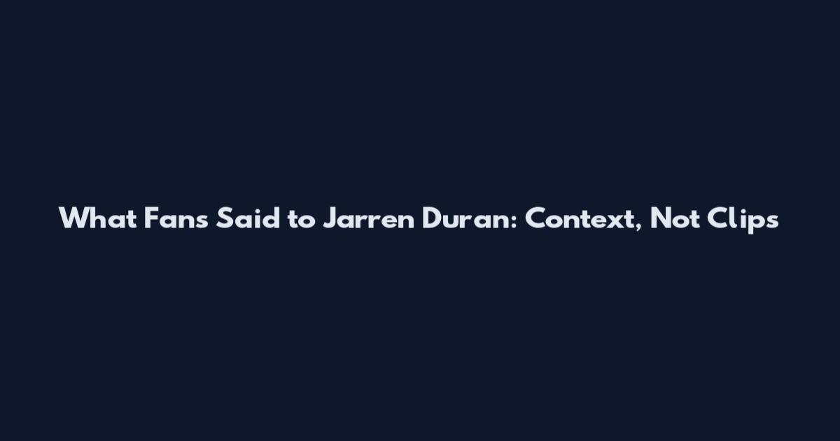 What Fans Said to Jarren Duran: Context, Not Clips