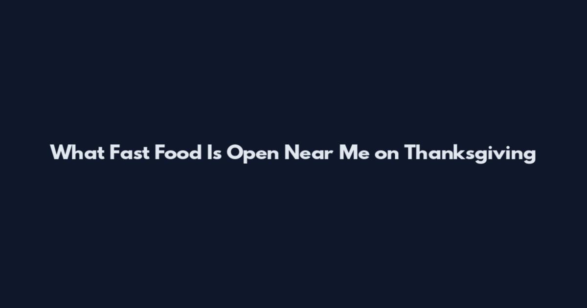 What Fast Food Is Open Near Me on Thanksgiving