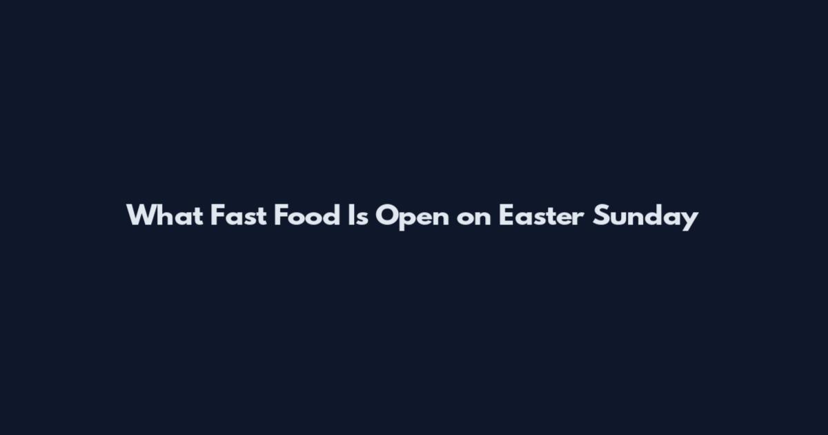 What Fast Food Is Open on Easter Sunday