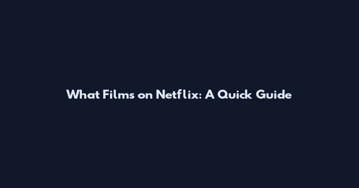 What Films on Netflix: A Quick Guide