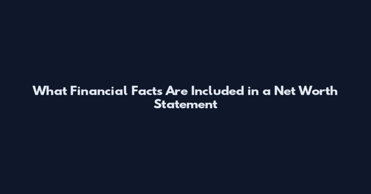 What Financial Facts Are Included in a Net Worth Statement