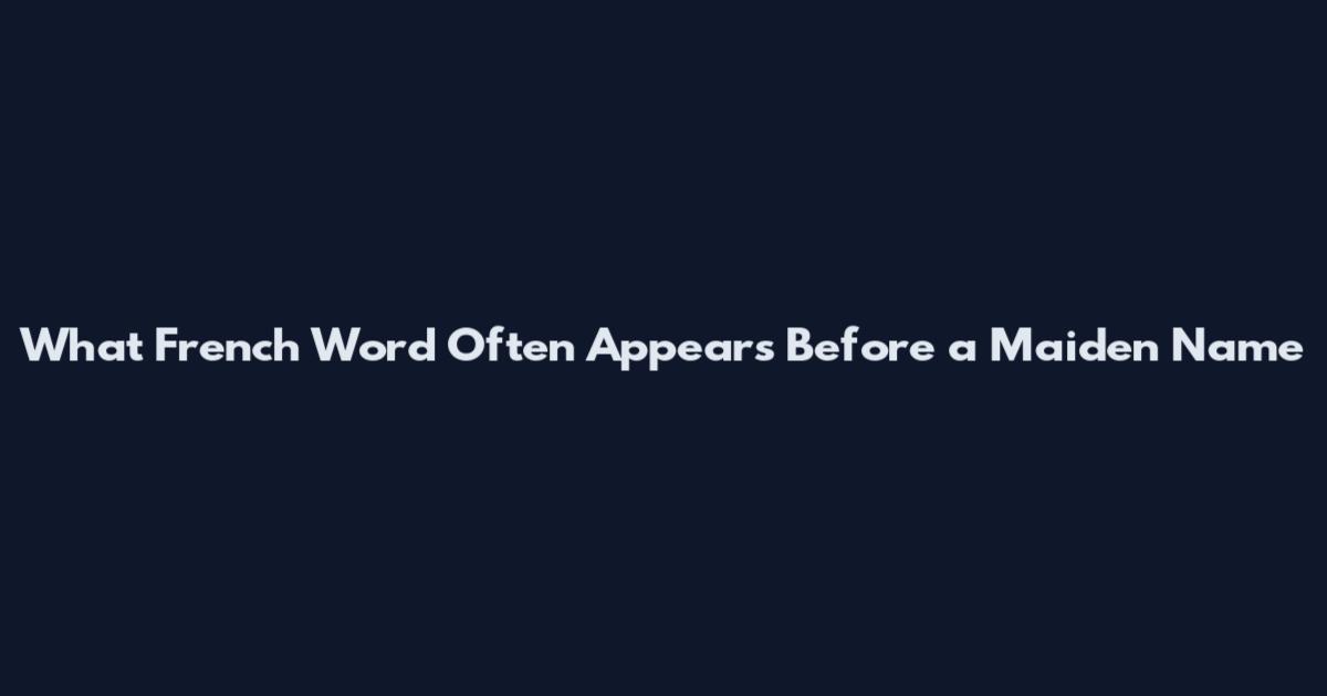 What French Word Often Appears Before a Maiden Name