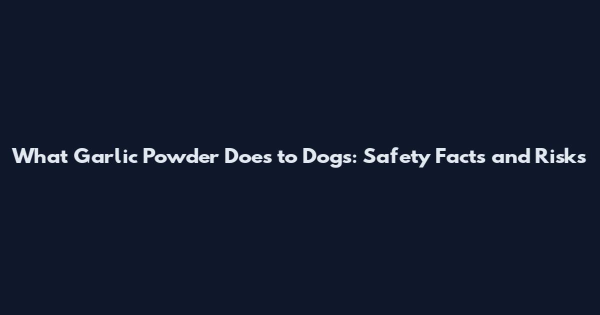 What Garlic Powder Does to Dogs: Safety Facts and Risks