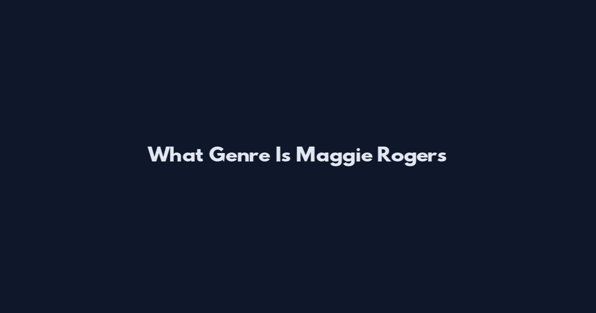 What Genre Is Maggie Rogers
