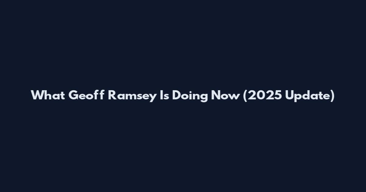What Geoff Ramsey Is Doing Now (2025 Update)