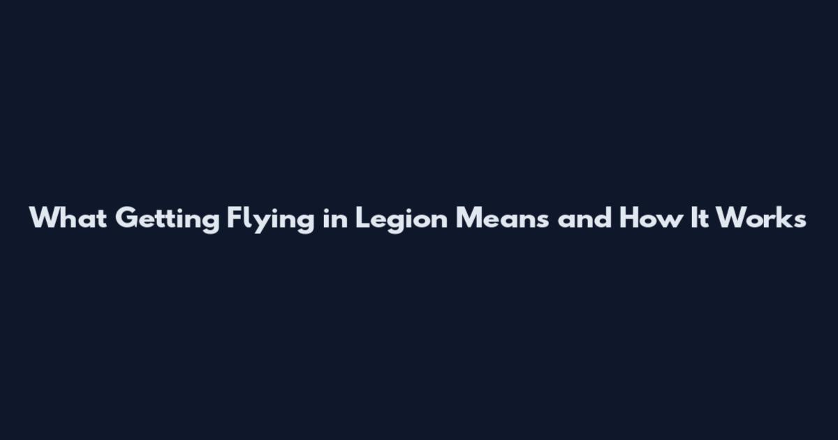 What Getting Flying in Legion Means and How It Works
