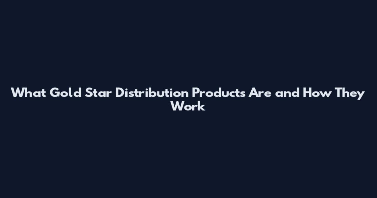 What Gold Star Distribution Products Are and How They Work