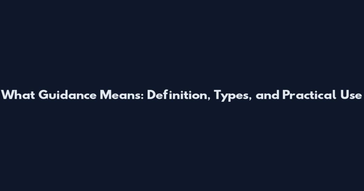 What Guidance Means: Definition, Types, and Practical Use