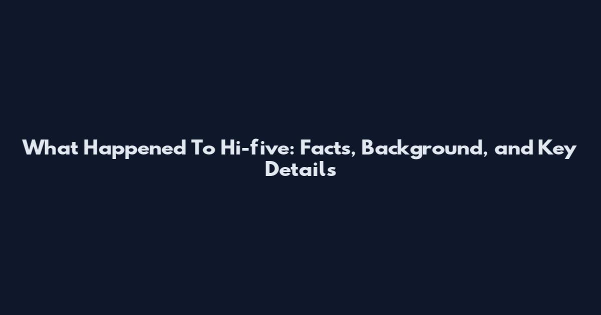 What Happened To Hi-five: Facts, Background, and Key Details