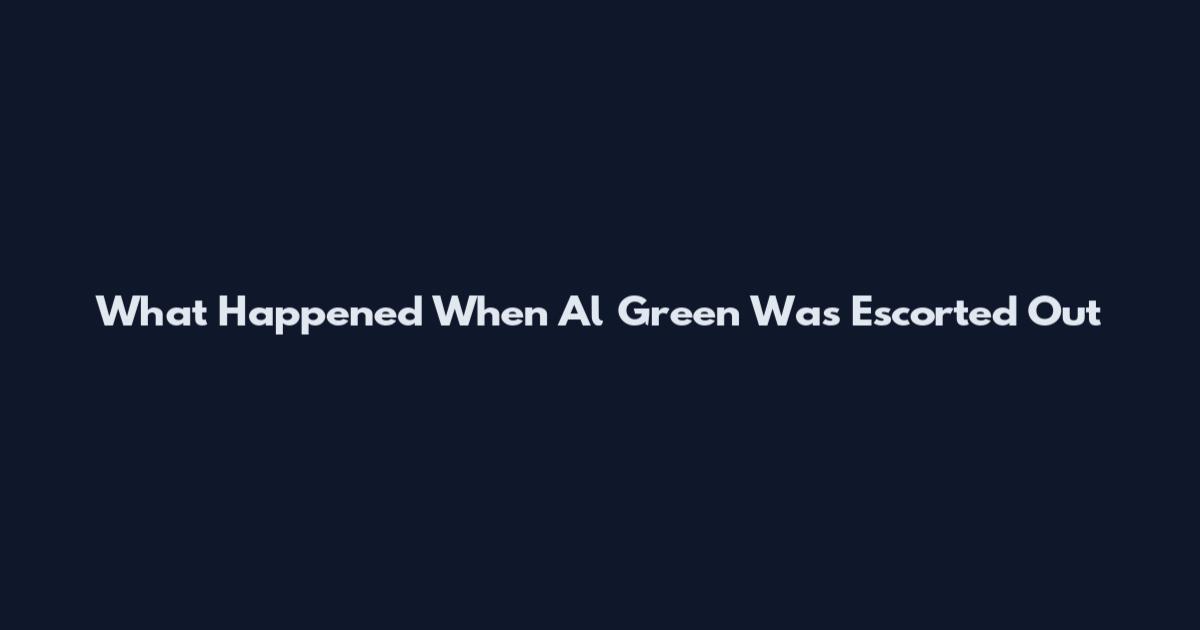 What Happened When Al Green Was Escorted Out