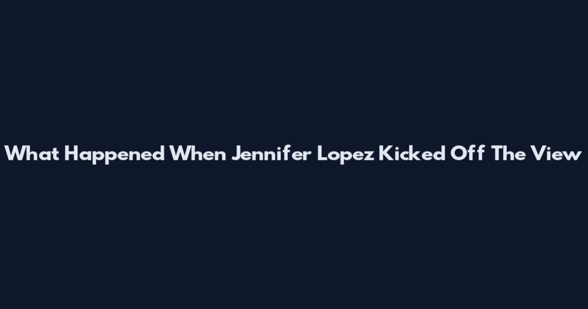 What Happened When Jennifer Lopez Kicked Off The View