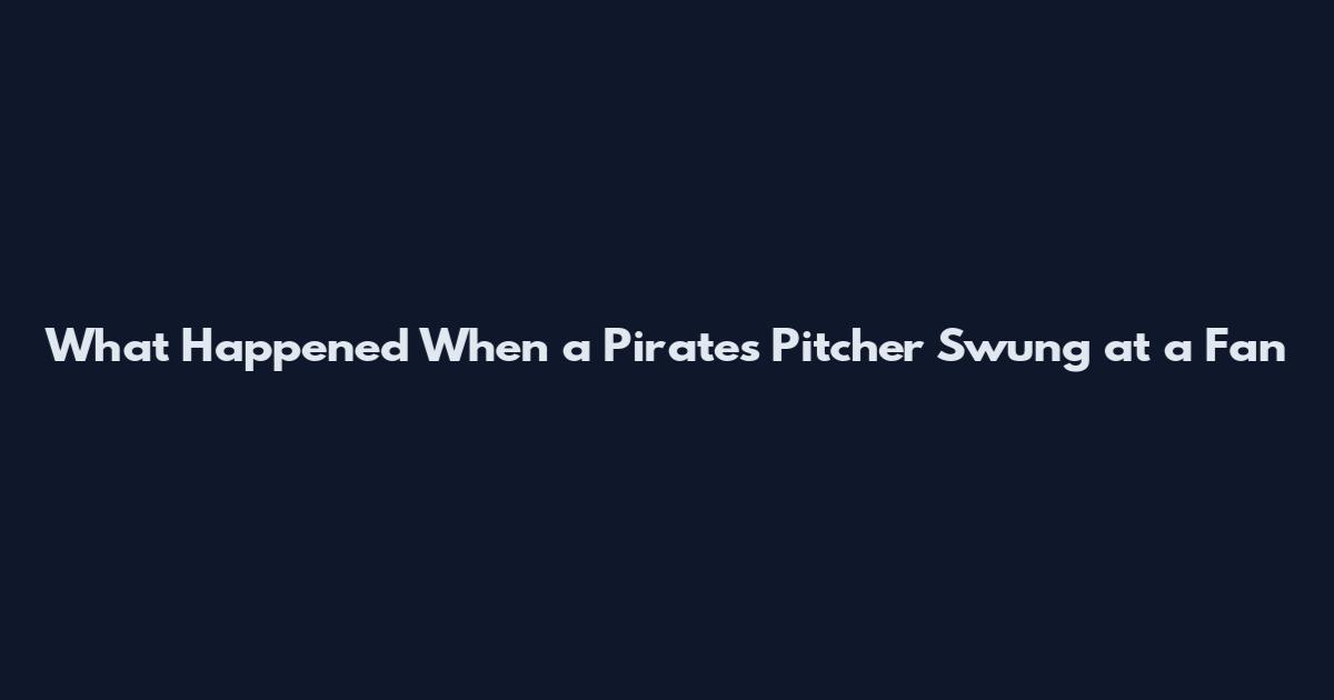 What Happened When a Pirates Pitcher Swung at a Fan