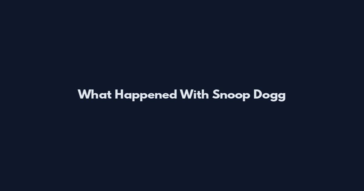 What Happened With Snoop Dogg