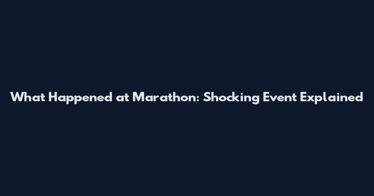 What Happened at Marathon: Shocking Event Explained