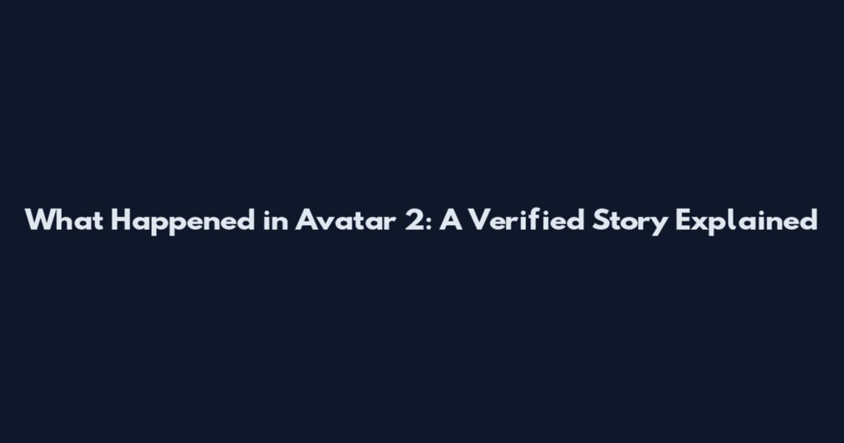 What Happened in Avatar 2: A Verified Story Explained