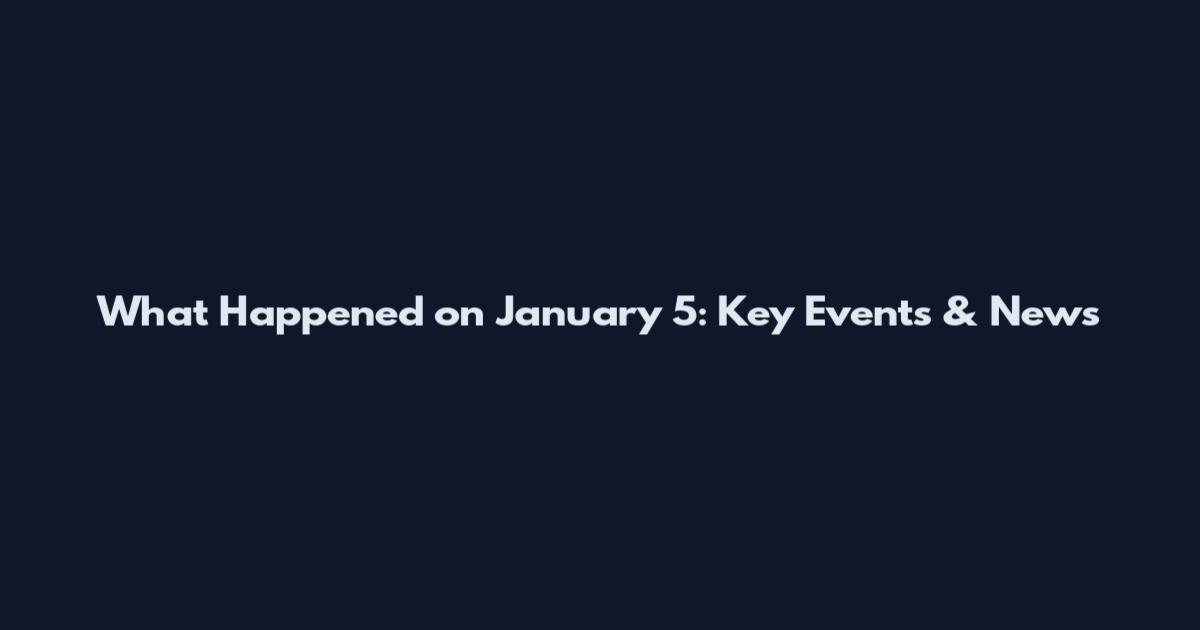 What Happened on January 5: Key Events & News