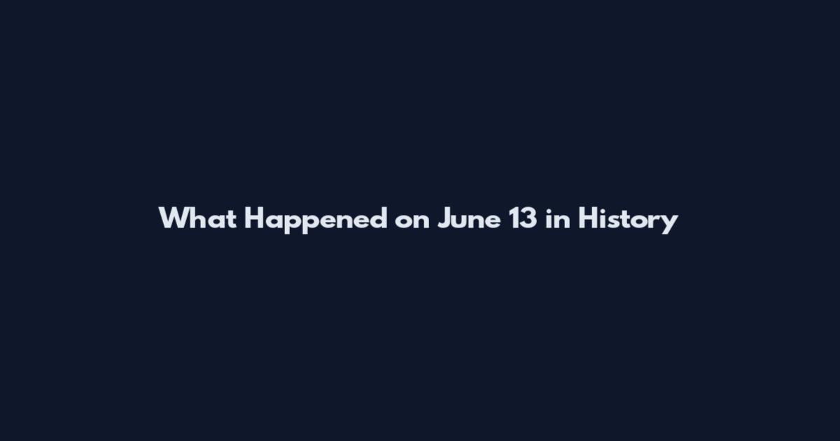What Happened on June 13 in History