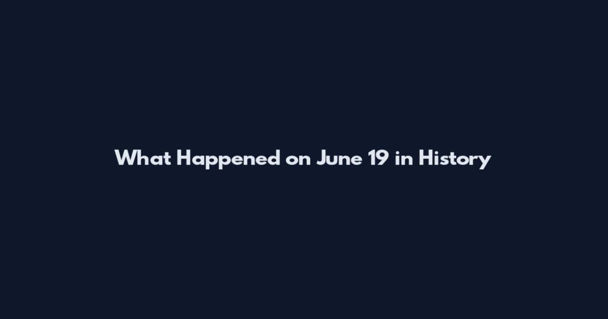 What Happened on June 19 in History