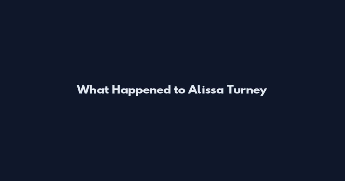 What Happened to Alissa Turney