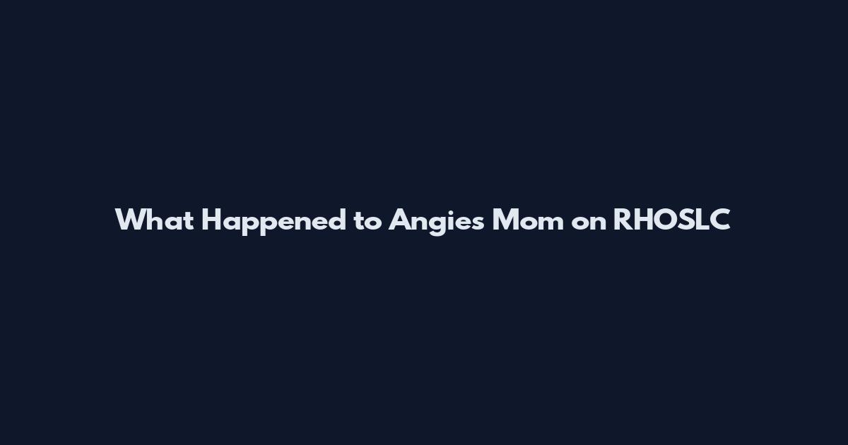 What Happened to Angie's Mom on RHOSLC