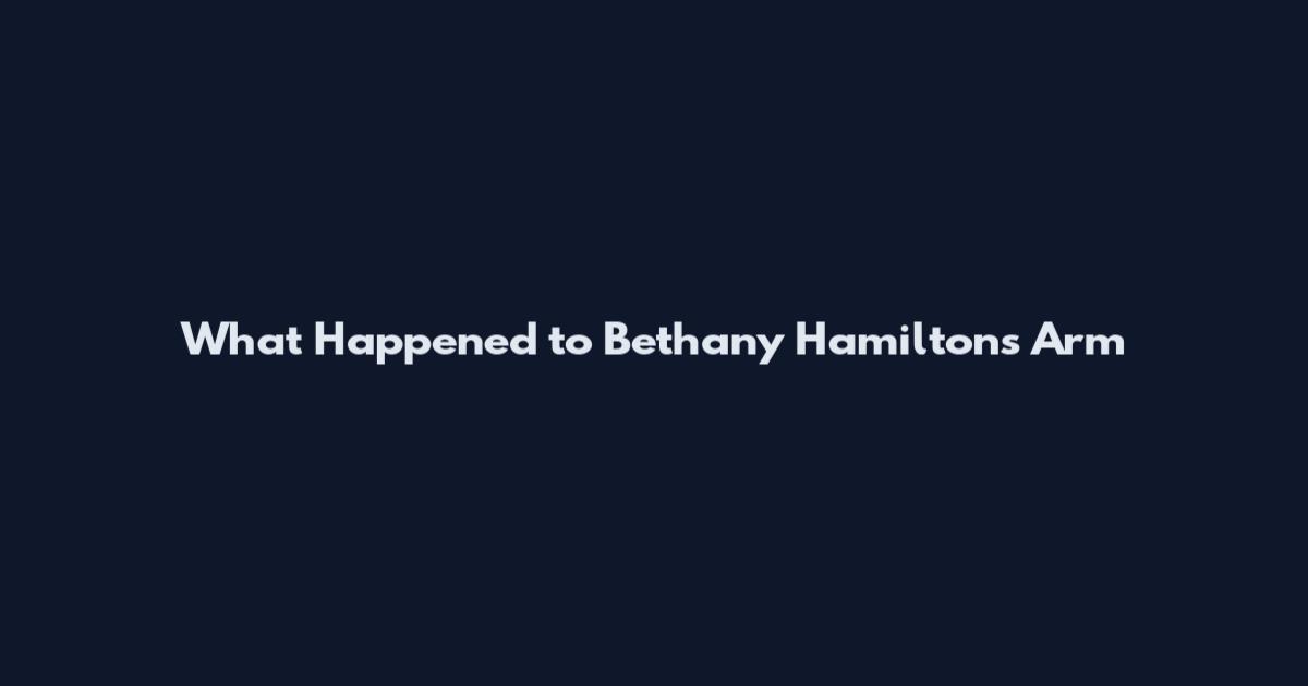 What Happened to Bethany Hamilton's Arm