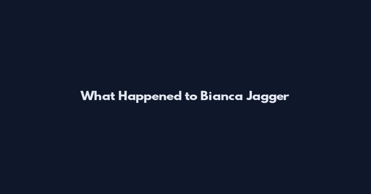 What Happened to Bianca Jagger