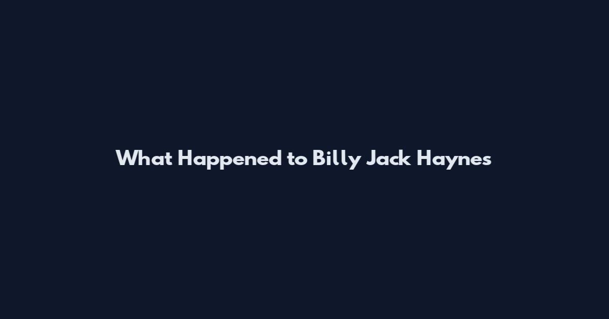 What Happened to Billy Jack Haynes