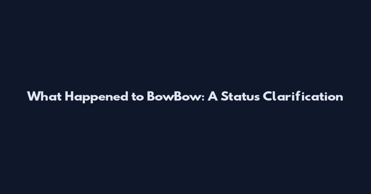 What Happened to BowBow: A Status Clarification