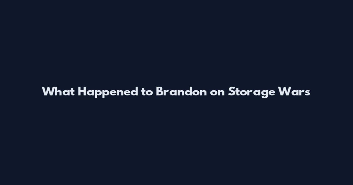 What Happened to Brandon on Storage Wars