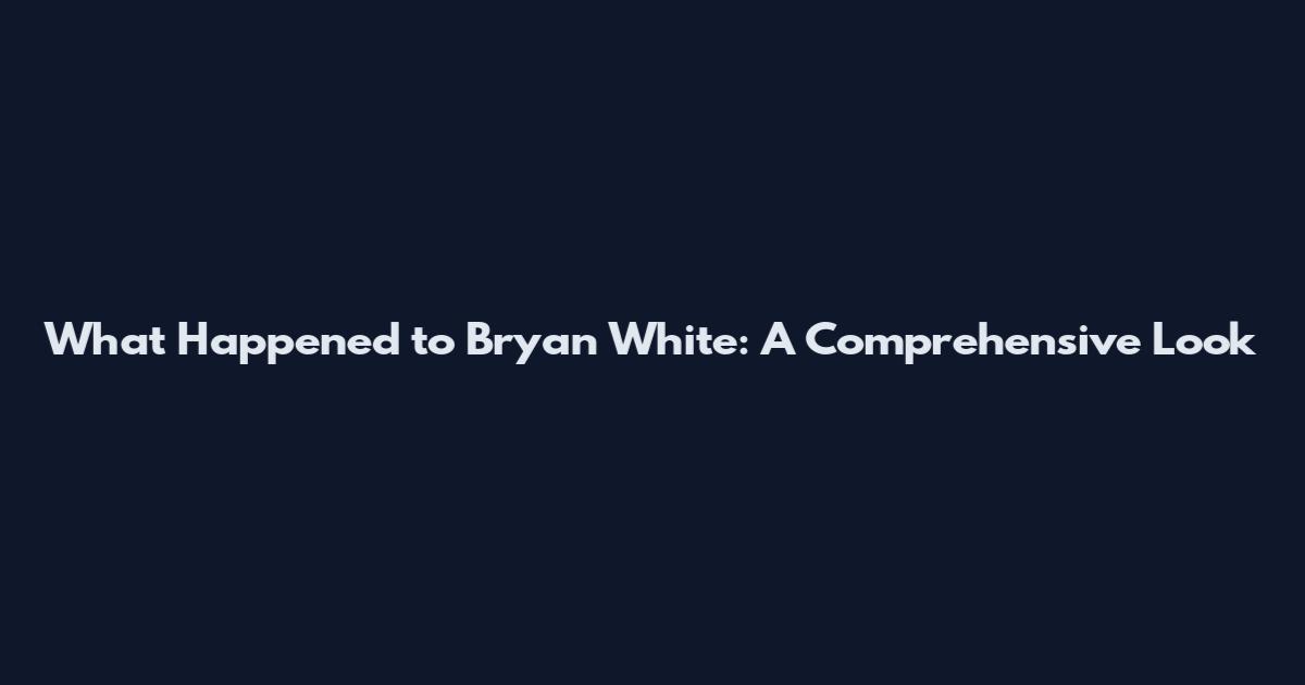 What Happened to Bryan White: A Comprehensive Look