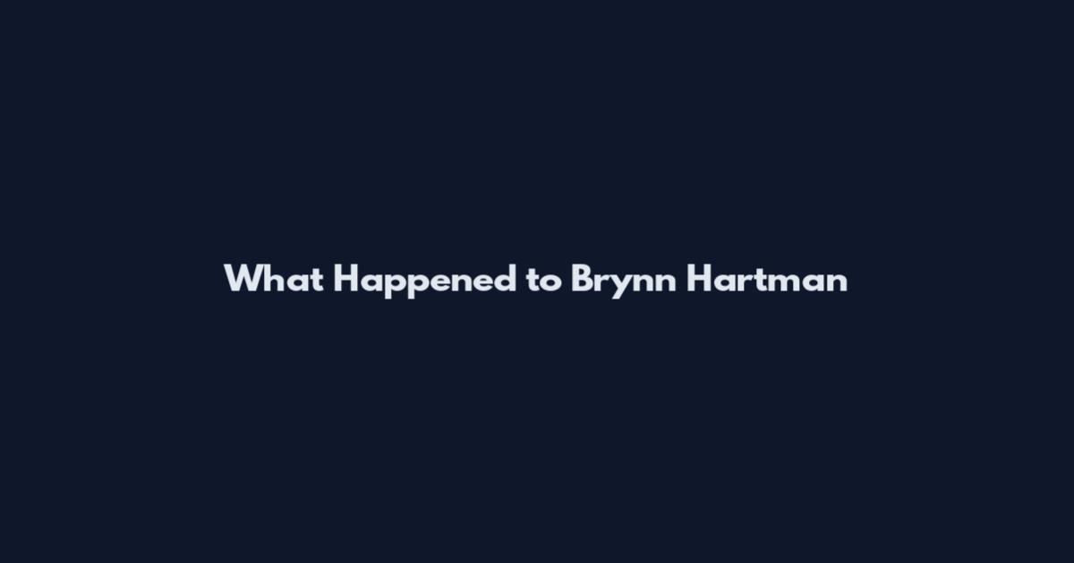 What Happened to Brynn Hartman