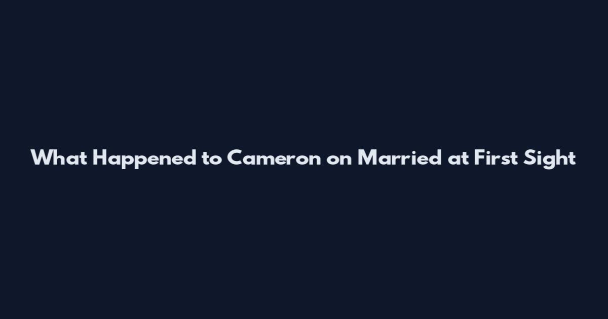 What Happened to Cameron on Married at First Sight