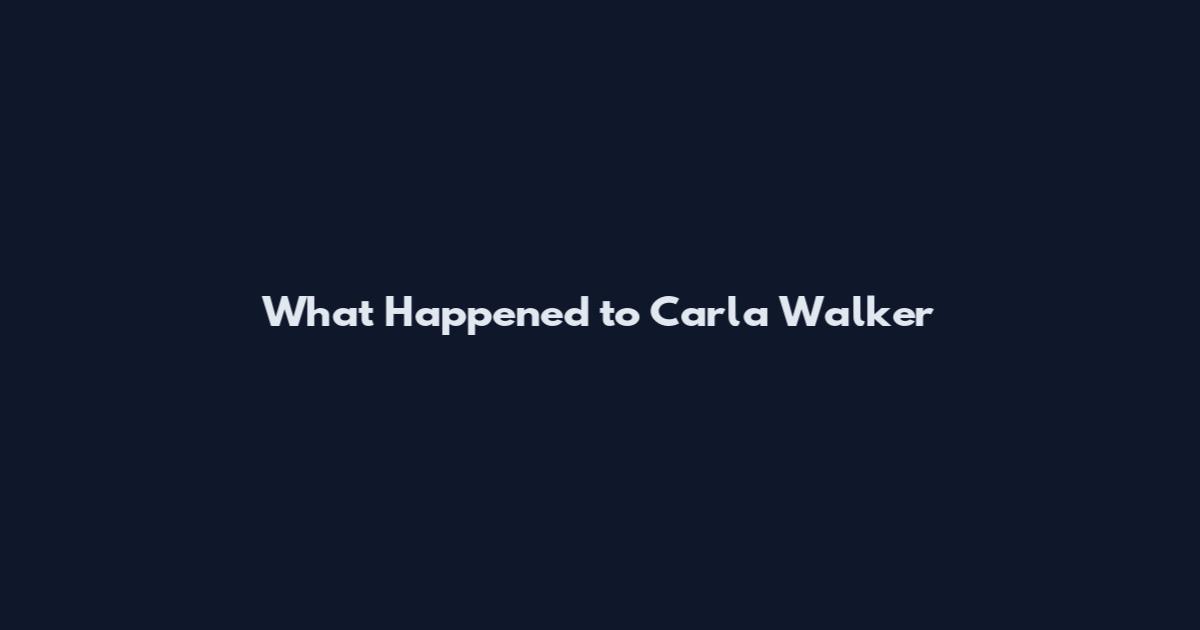 What Happened to Carla Walker