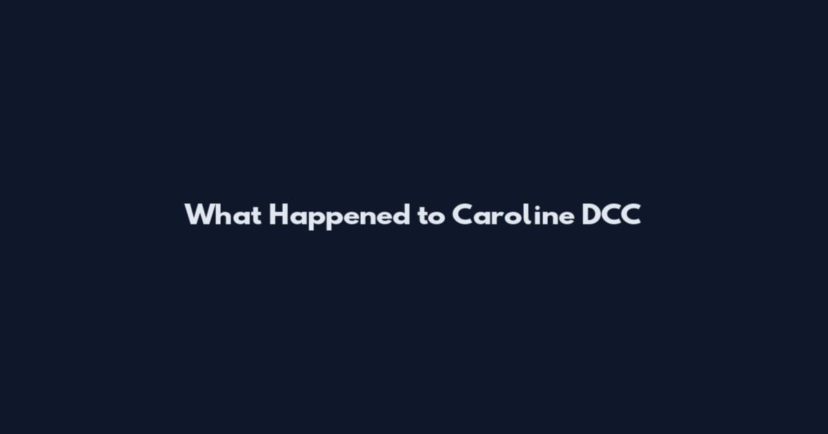 What Happened to Caroline DCC