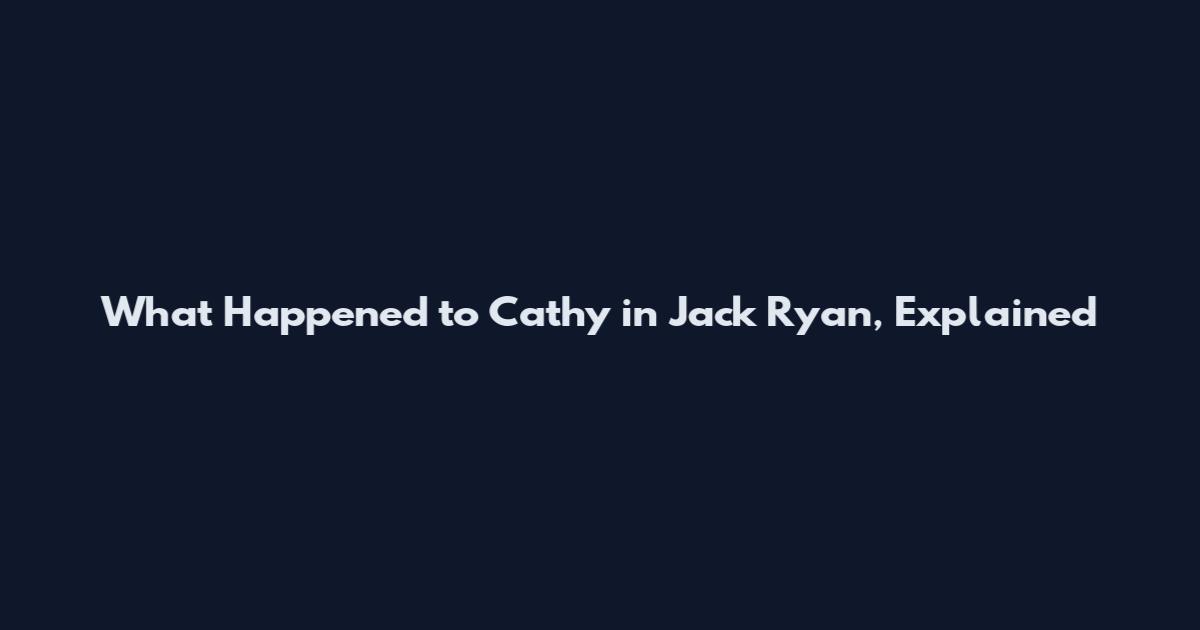 What Happened to Cathy in Jack Ryan, Explained