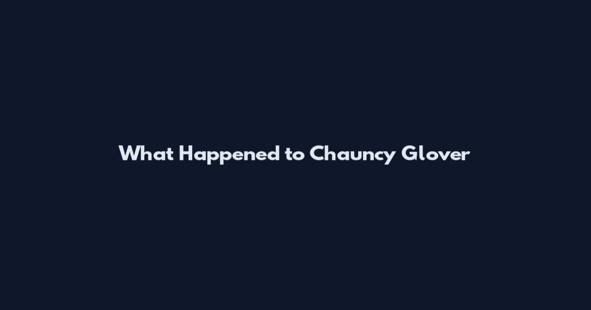 What Happened to Chauncy Glover