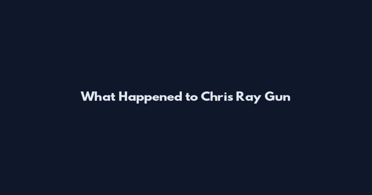 What Happened to Chris Ray Gun