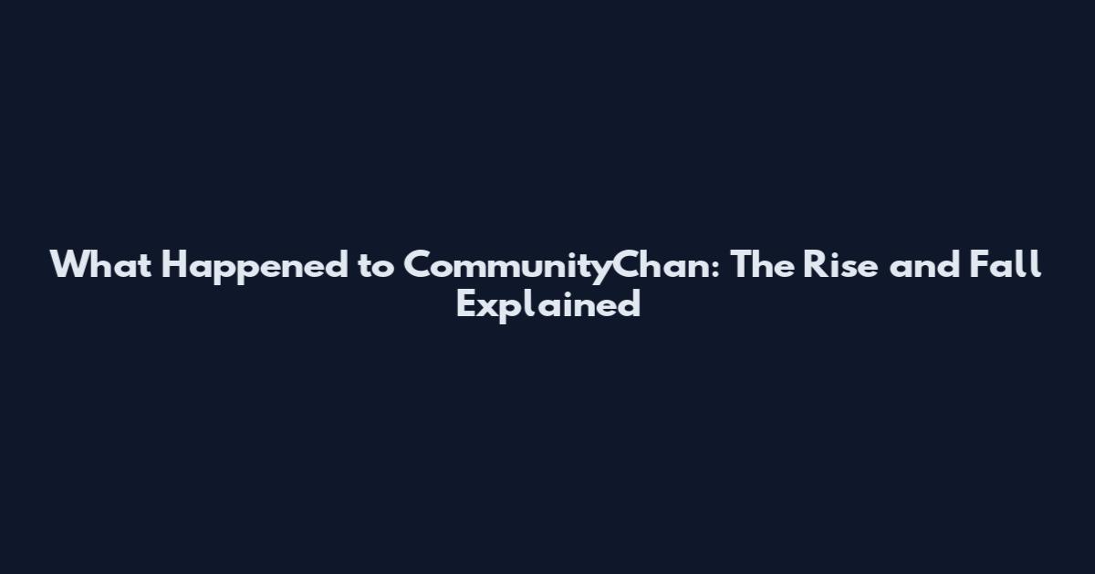 What Happened to CommunityChan: The Rise and Fall Explained