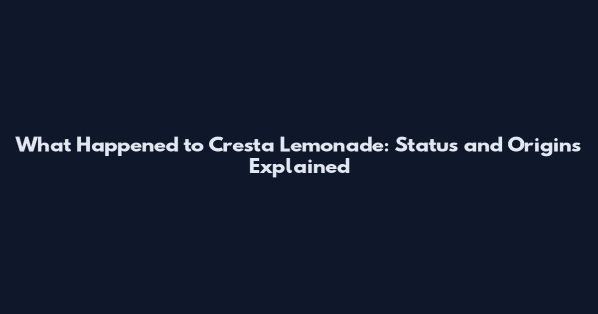 What Happened to Cresta Lemonade: Status and Origins Explained