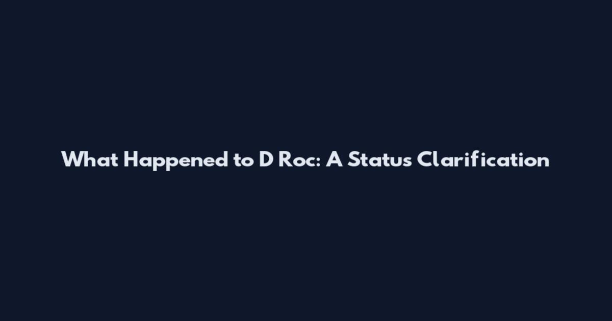 What Happened to D Roc: A Status Clarification