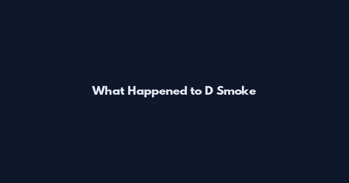 What Happened to D Smoke
