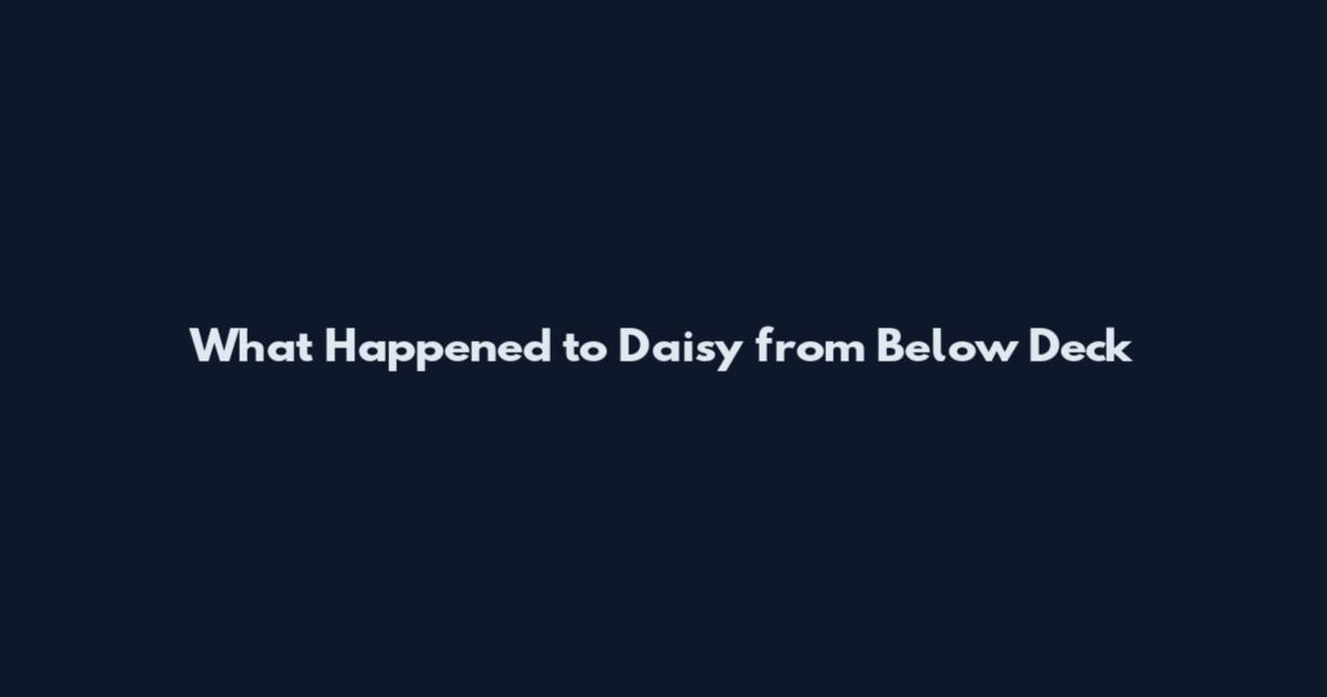 What Happened to Daisy from Below Deck