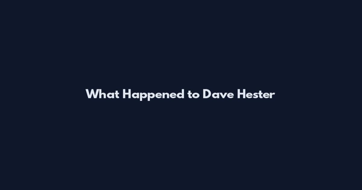 What Happened to Dave Hester