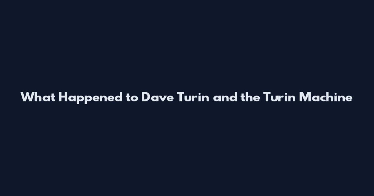What Happened to Dave Turin and the Turin Machine